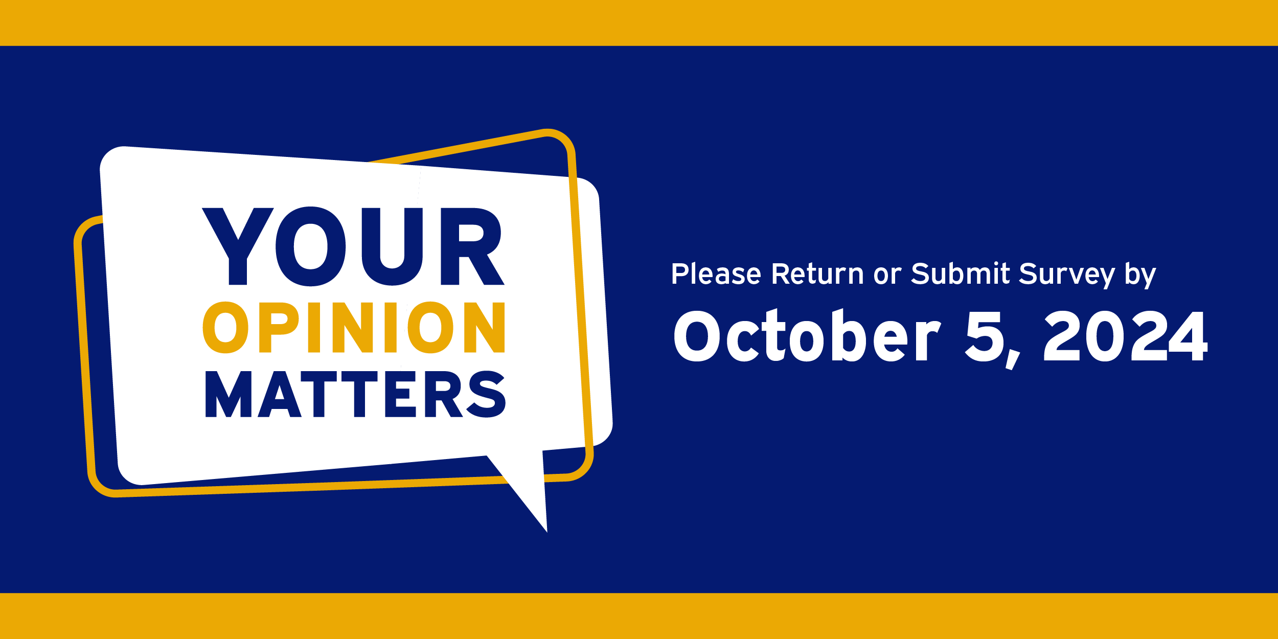 Your Opinion Matters - Please return or submit survey by October 5, 2024